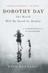 Dorothy Day: The World Will Be Saved by Beauty : An Intimate Portrait of My Grandmother
