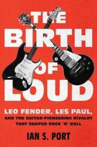 The Birth of Loud : Leo Fender, Les Paul, and the Guitar-Pioneering Rivalry That Shaped Rock 'n' Roll