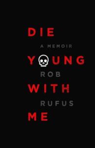 Die Young with Me : A Memoir