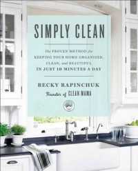 Simply Clean : The Proven Method for Keeping Your Home Organized, Clean, and Beautiful in Just 10 Minutes a Day