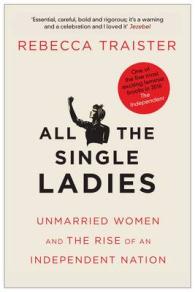 All the Single Ladies : Unmarried Women and the Rise of an Independent Nation -- Paperback / softback