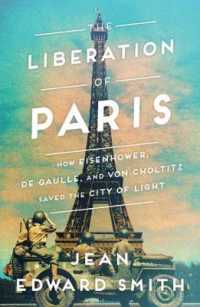 The Liberation of Paris : How Eisenhower, De Gaulle, and Von Choltitz Saved the City of Light