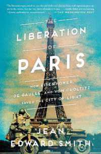 Liberation of Paris : How Eisenhower, de Gaulle, and von Choltitz Saved the City of Light -- Paperback / softback