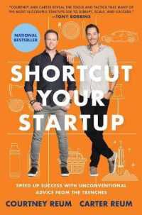 Shortcut Your Startup : Speed Up Success with Unconventional Advice from the Trenches