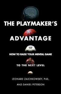 The Playmaker's Advantage : How to Raise Your Mental Game to the Next Level
