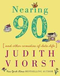 Nearing Ninety : And Other Comedies of Late Life (Judith Viorst's Decades)