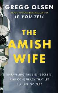 The Amish Wife : Unraveling the Lies， Secrets， and Conspiracy That Let a Killer Go Free