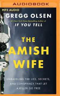 The Amish Wife : Unraveling the Lies， Secrets， and Conspiracy That Let a Killer Go Free