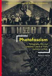 Photofascism : Photography， Film， and Exhibition Culture in 1930s Germany and Italy (Visual Cultures and German Contexts)