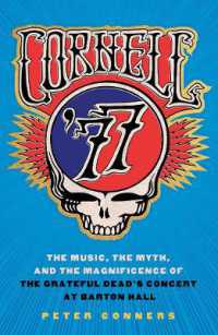 Cornell '77 : The Music, the Myth, and the Magnificence of the Grateful Dead's Concert at Barton Hall