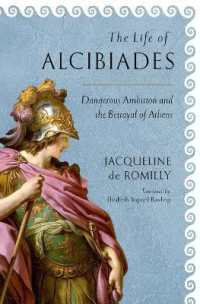 The Life of Alcibiades : Dangerous Ambition and the Betrayal of Athens (Cornell Studies in Classical Philology)