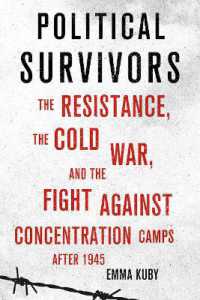 Political Survivors : The Resistance, the Cold War, and the Fight against Concentration Camps after 1945