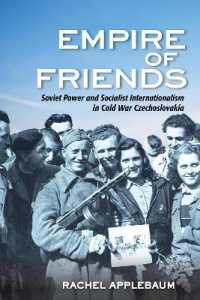 Empire of Friends : Soviet Power and Socialist Internationalism in Cold War Czechoslovakia