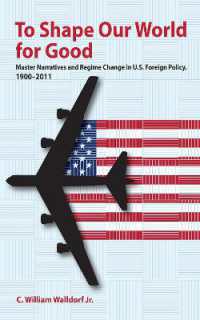 To Shape Our World for Good : Master Narratives and Regime Change in U.S. Foreign Policy, 1900-2011
