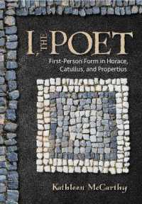 I, the Poet : First-Person Form in Horace, Catullus, and Propertius