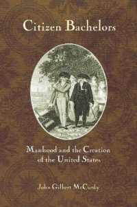 Citizen Bachelors : Manhood and the Creation of the United States