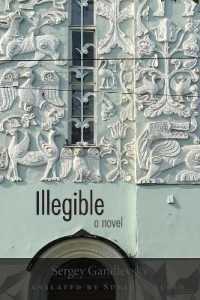 Illegible : A Novel (Niu Series in Slavic, East European, and Eurasian Studies)