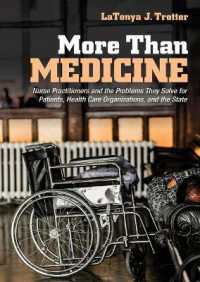 More than Medicine : Nurse Practitioners and the Problems They Solve for Patients, Health Care Organizations, and the State (The Culture and Politics of Health Care Work)