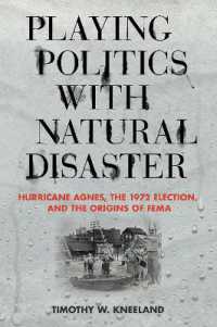Playing Politics with Natural Disaster : Hurricane Agnes, the 1972 Election, and the Origins of FEMA
