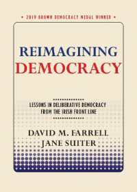 Reimagining Democracy : Lessons in Deliberative Democracy from the Irish Front Line (Brown Democracy Medal)