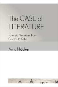 The Case of Literature : Forensic Narratives from Goethe to Kafka (Signale: Modern German Letters, Cultures, and Thought)