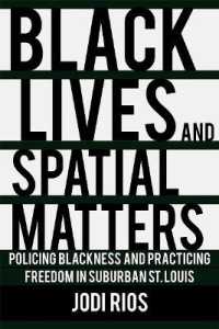 Black Lives and Spatial Matters : Policing Blackness and Practicing Freedom in Suburban St. Louis (Police/worlds: Studies in Security, Crime, and Governance)