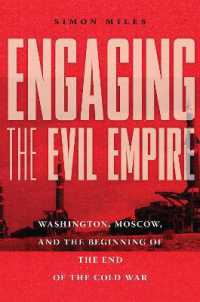 Engaging the Evil Empire : Washington, Moscow, and the Beginning of the End of the Cold War