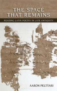 The Space That Remains : Reading Latin Poetry in Late Antiquity (Cornell Studies in Classical Philology)