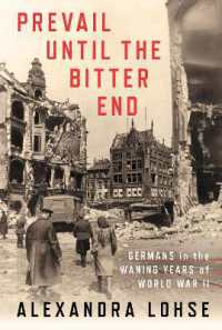 Prevail until the Bitter End : Germans in the Waning Years of World War II (Battlegrounds: Cornell Studies in Military History)