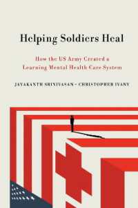 Helping Soldiers Heal : How the US Army Created a Learning Mental Health Care System (The Culture and Politics of Health Care Work)