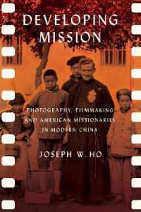 Developing Mission : Photography, Filmmaking, and American Missionaries in Modern China (The United States in the World)