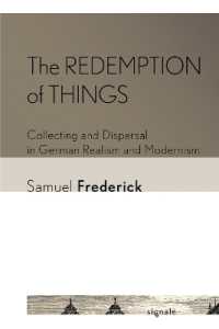 The Redemption of Things : Collecting and Dispersal in German Realism and Modernism (Signale: Modern German Letters, Cultures, and Thought)