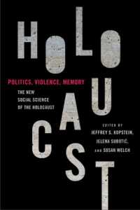 Politics, Violence, Memory : The New Social Science of the Holocaust