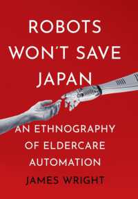 ロボットは日本を救わない：高齢者介護オートメーションの民族誌<br>Robots Won't Save Japan : An Ethnography of Eldercare Automation (The Culture and Politics of Health Care Work)