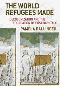 The World Refugees Made : Decolonization and the Foundation of Postwar Italy