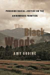 The Black Woods : Pursuing Racial Justice on the Adirondack Frontier