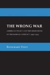 The Wrong War : American Policy and the Dimensions of the Korean Conflict, 1950-1953 (Cornell Studies in Security Affairs)