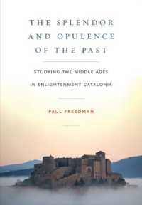 The Splendor and Opulence of the Past : Studying the Middle Ages in Enlightenment Catalonia (Medieval Societies, Religions, and Cultures)