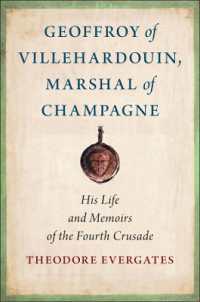 Geoffroy of Villehardouin, Marshal of Champagne : His Life and Memoirs of the Fourth Crusade (Medieval Societies, Religions, and Cultures)