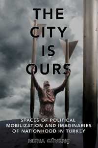 The City Is Ours : Spaces of Political Mobilization and Imaginaries of Nationhood in Turkey