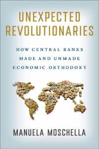 Unexpected Revolutionaries : How Central Banks Made and Unmade Economic Orthodoxy (Cornell Studies in Money)