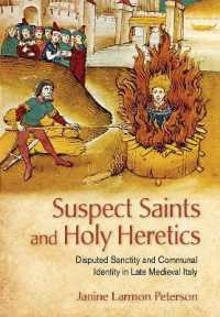 Suspect Saints and Holy Heretics : Disputed Sanctity and Communal Identity in Late Medieval Italy
