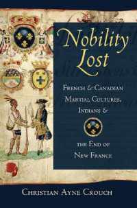 Nobility Lost : French and Canadian Martial Cultures, Indians, and the End of New France