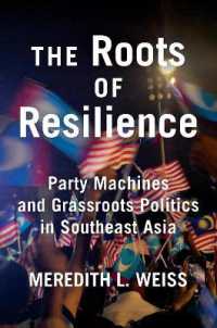 The Roots of Resilience : Party Machines and Grassroots Politics in Southeast Asia