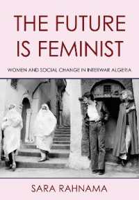 The Future Is Feminist : Women and Social Change in Interwar Algeria