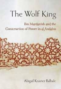 The Wolf King : Ibn Mardanish and the Construction of Power in Al-Andalus (Medieval Societies, Religions, and Cultures)