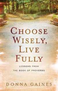 Choose Wisely, Live Fully : Lessons from Wisdom & Folly, the Two Women of Proverbs