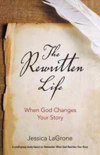 The Rewritten Life : When God Changes Your Story