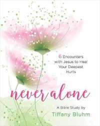 Never Alone : 6 Encounters with Jesus to Heal Your Deepest Hurts