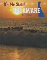 Delaware : The First State (It's My State! (Third Edition)(R)) （3RD Library Binding）